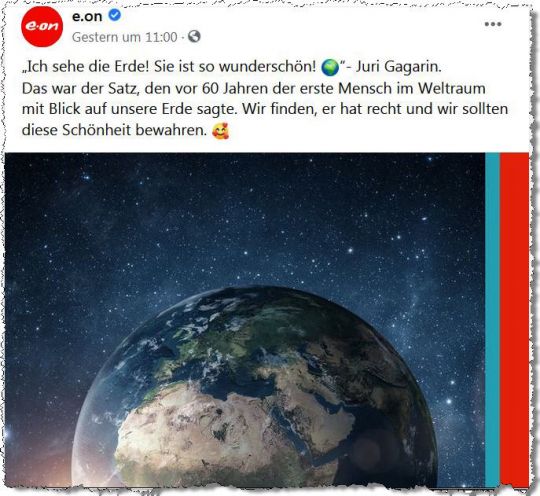Ausriss von Eon-Facebook-Post: Ich sehe die Erde! Sie ist so wunderschön! - Juri Gagarin. Das war der Satz, den vor 60 Jahren der erste Mensch im Weltraum mit Blick auf unsere Erde sagte. Wir finden, er hat recht, und wir sollten diese Schönheit bewahren.