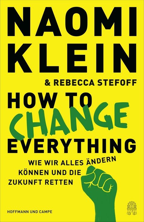Gelbes Buchcover mit schwarzer und grüner Schrift: Naomi Klein: How to Change Everything. Wie wir alles ändern können und die Zukunft retten.