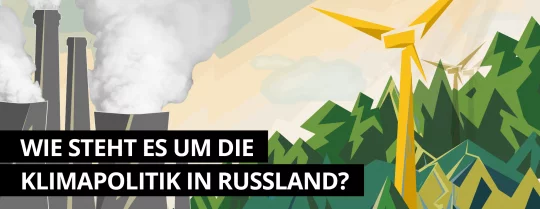 Grafik: Links ein Wärmekraftwerk mit rauchenden Schornsteinen und dampfenden Kühltürmen, rechts ein Nadelwald und ein großes Windrad – dazu der Schriftzug: Wie steht es um die Klimapolitik in Russland?