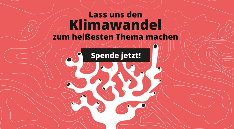 Lass uns den Klimawandel zum heißesten Thema machen – Spende jetzt